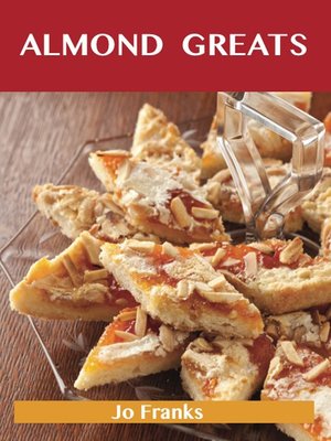 cover image of Almond Greats: Delicious Almond Recipes, The Top 55 Almond Recipes